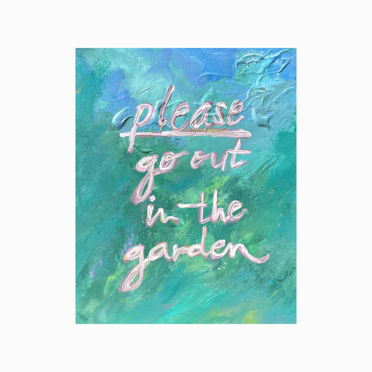 Please Go Out In The Garden Art Print 8x10