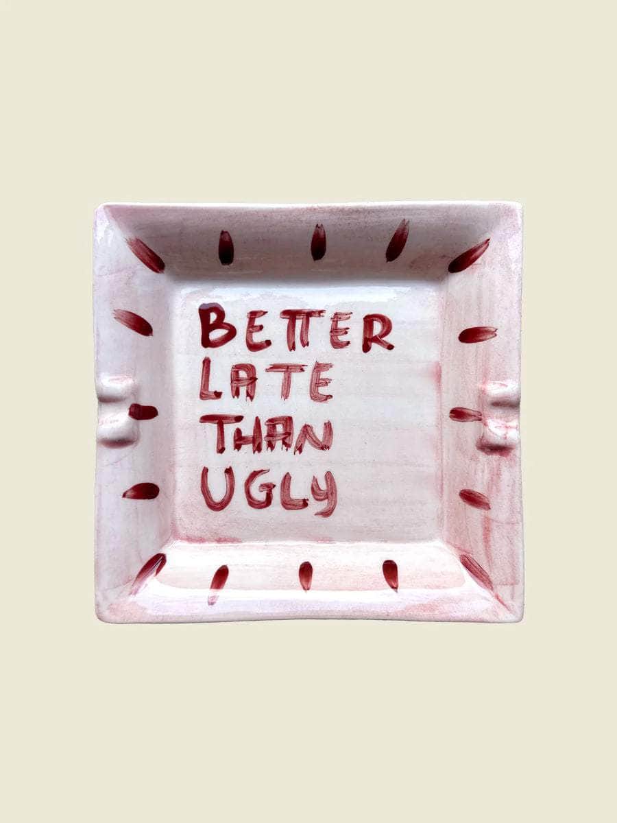 "Better late than ugly" Ashtray