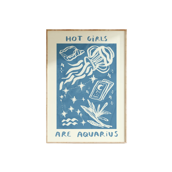 Hot Girls Are Aquarius Print