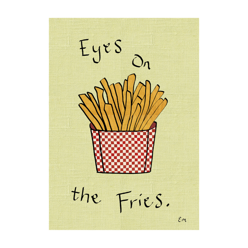 Eyes on the Fries Print