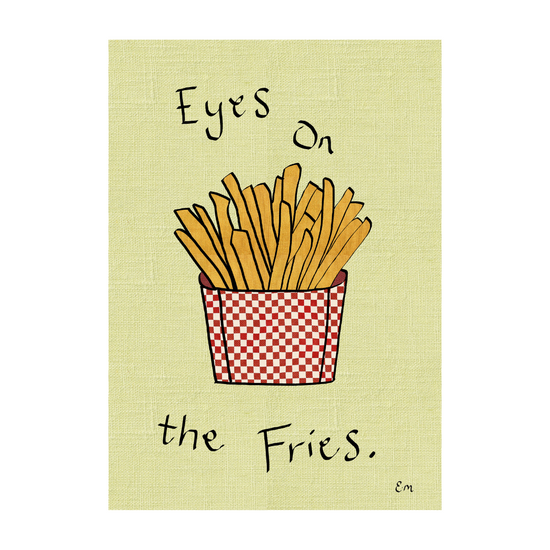 Eyes on the Fries Print