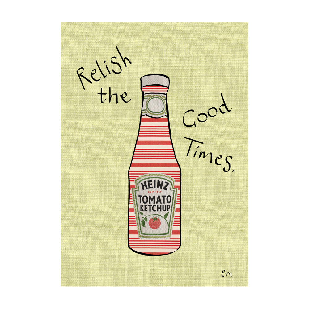 Relish the Good Times Print
