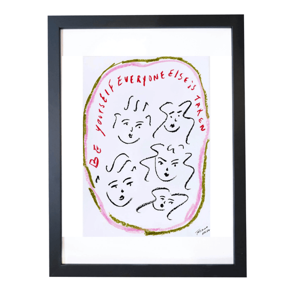 "Be yourself everyone else is taken" Art Print
