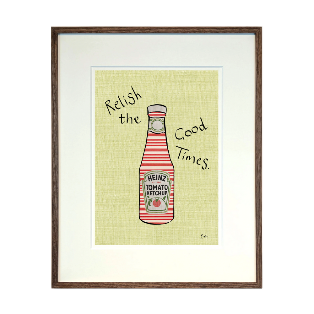 Relish the Good Times Print
