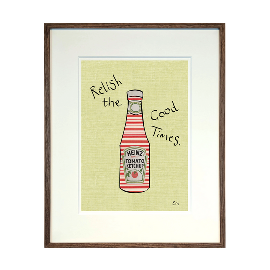 Relish the Good Times Print