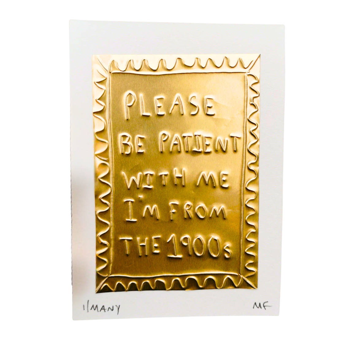Please Be Patient With Me I Am From The 1900s - Tin Embossing Handmade Artwork
