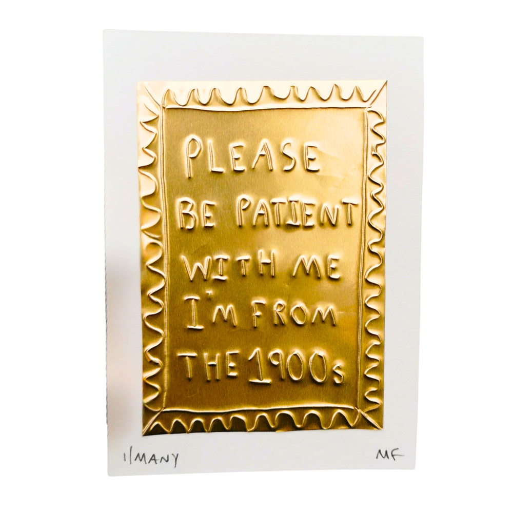 Please Be Patient With Me I Am From The 1900s - Tin Embossing Handmade Artwork
