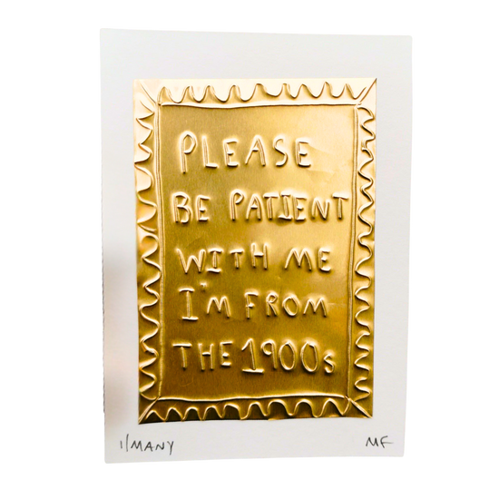 Please Be Patient With Me I Am From The 1900s - Tin Embossing Handmade Artwork