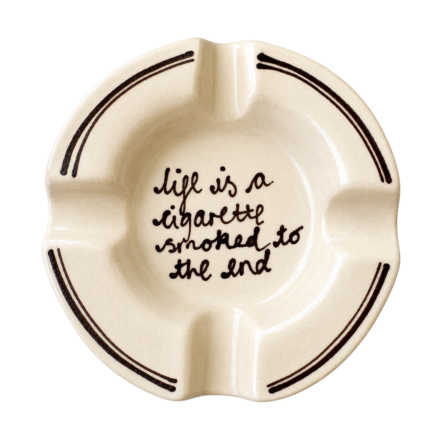 Life Is A Cigarette Ashtray