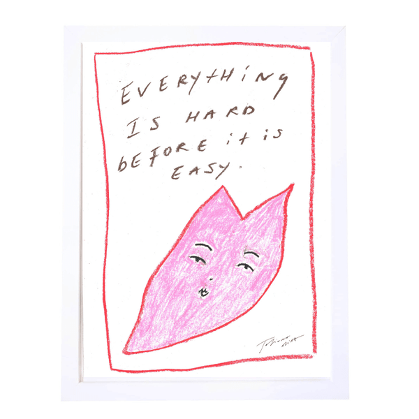 "Everything is hard before it is easy" A3 Art Print