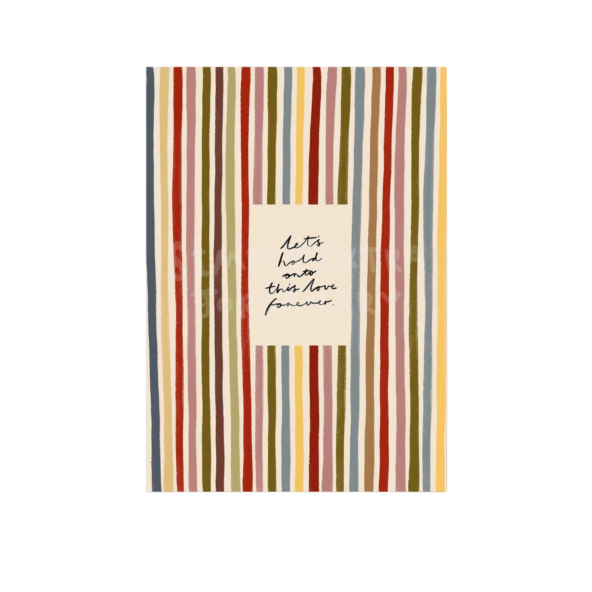 Hold Onto This Love Forever | Striped Print | UNFRAMED
