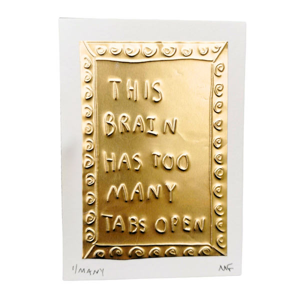 This Brain Has Too Many Tabs Open - Tin Embossing Handmade Artwork