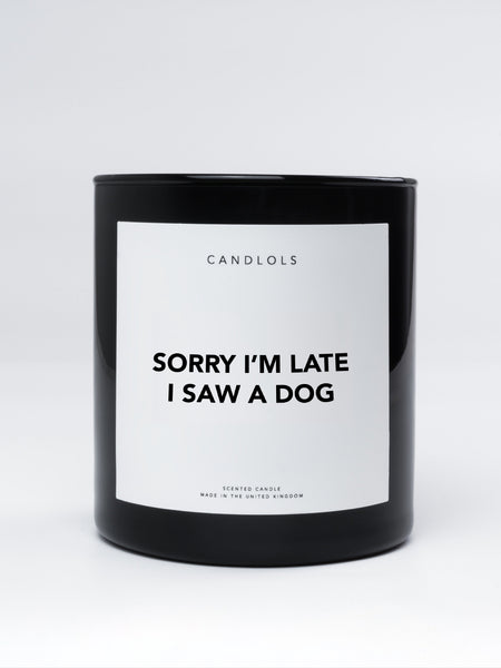 Sorry I'm Late I Saw A Dog, Luxury Scented Candle