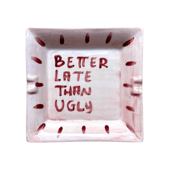 Load image into Gallery viewer, &amp;quot;Better late than ugly&amp;quot; Ashtray

