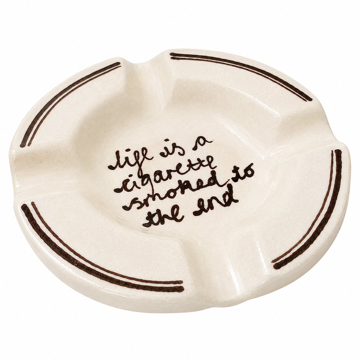 Life Is A Cigarette Ashtray