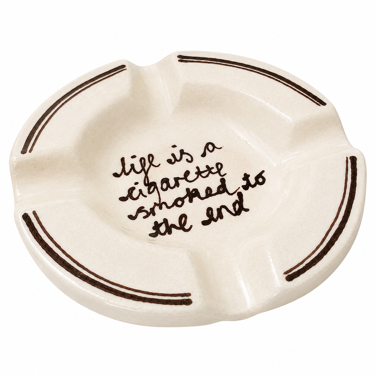 Life Is A Cigarette Ashtray