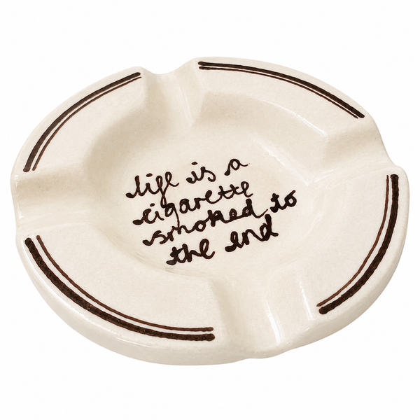 Life Is A Cigarette Ashtray