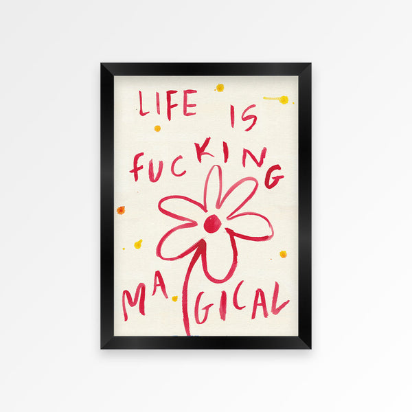 Life is Fucking Magical Print