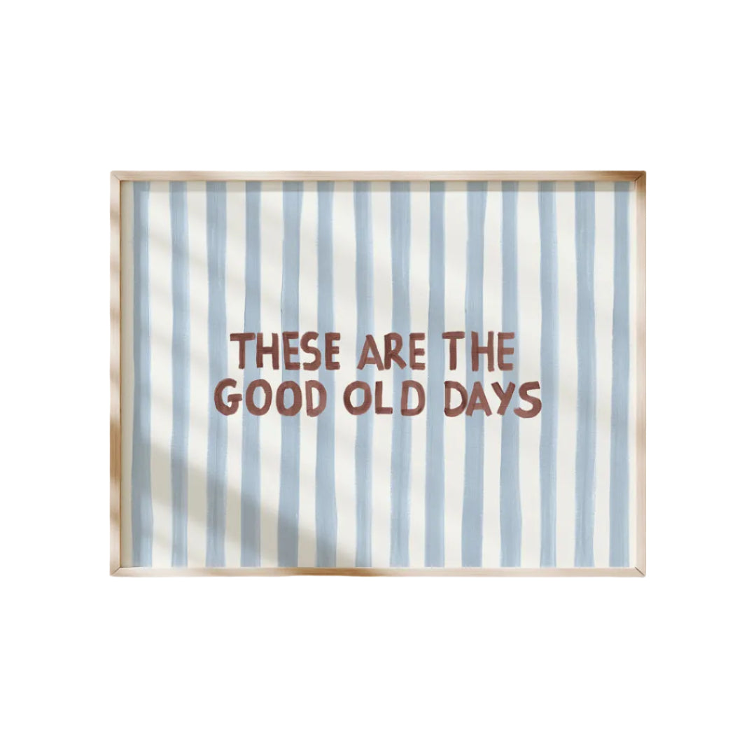 These Are The Good Old Days Typography Art Print