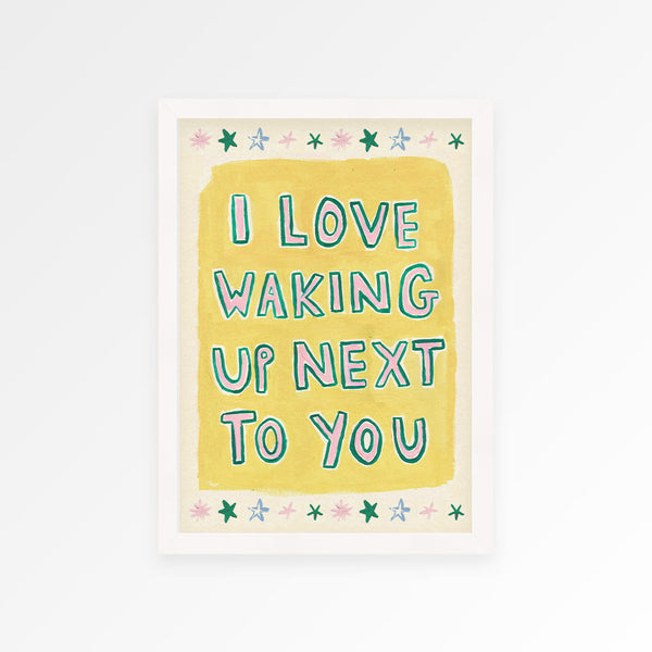 Waking Up Next to You Print