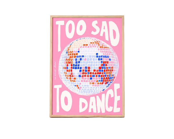 Too Sad to Dance Prints