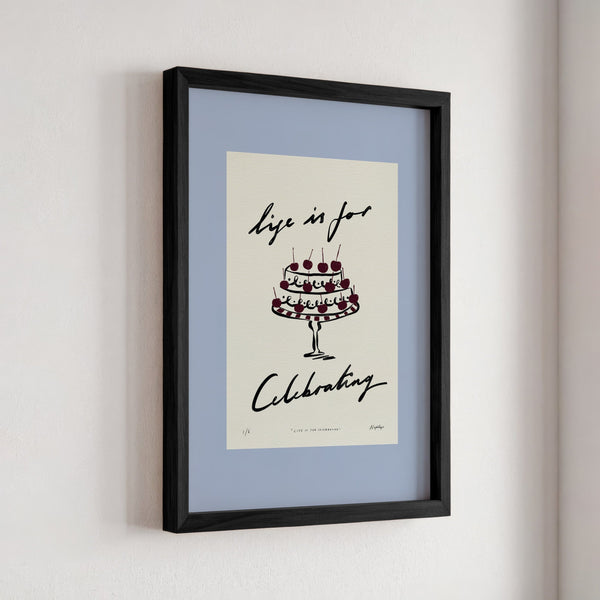 Life Is for Celebrating Print