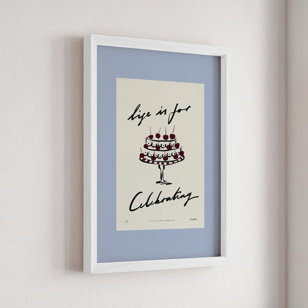 Life Is for Celebrating Print