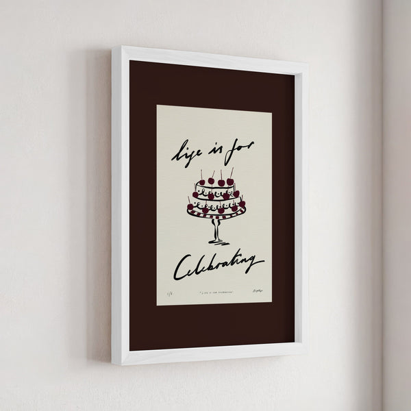Life Is for Celebrating Print