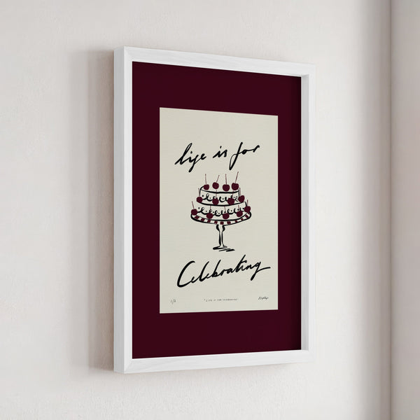 Life Is for Celebrating Print