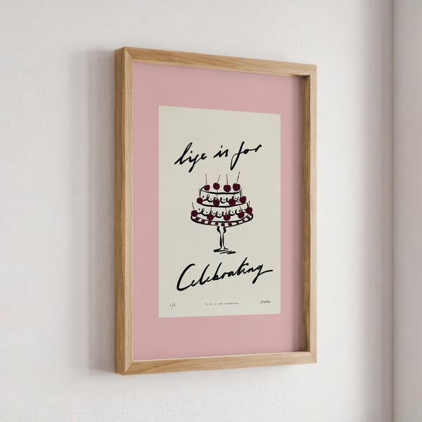 Life Is for Celebrating Print