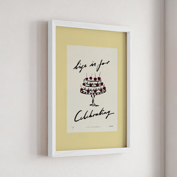 Life Is for Celebrating Print