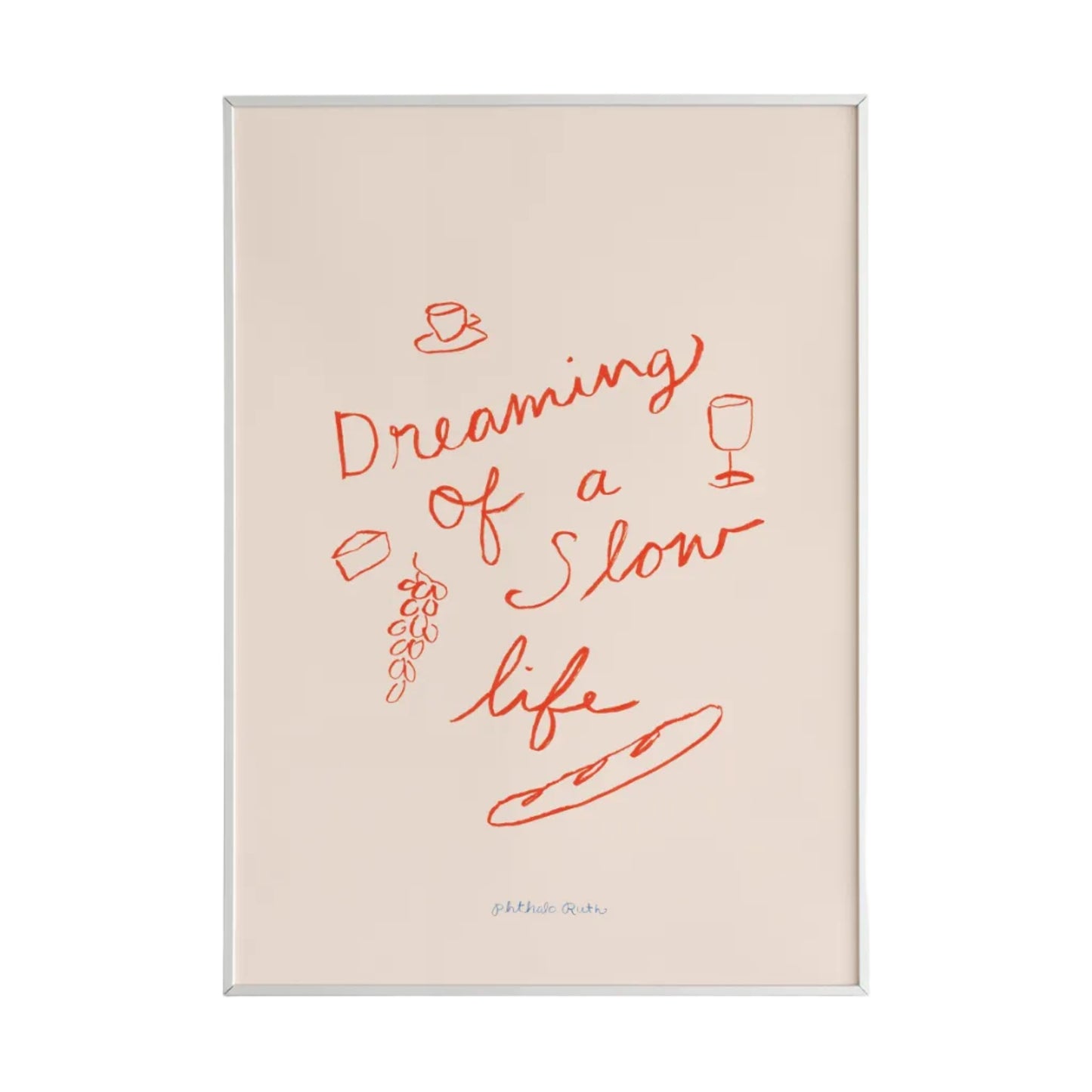 This mini art print features the phrase “Dreaming of a Slow Life” playfully surrounded by wine, cheese, grapes and a baguette painted in red on a white background. 