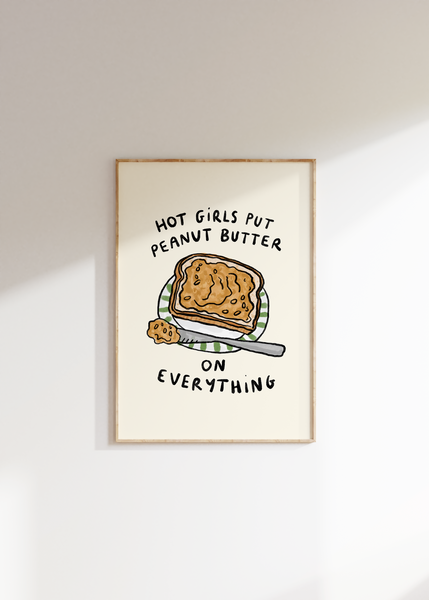 Hot Girls Put Peanut Butter On Everything Print