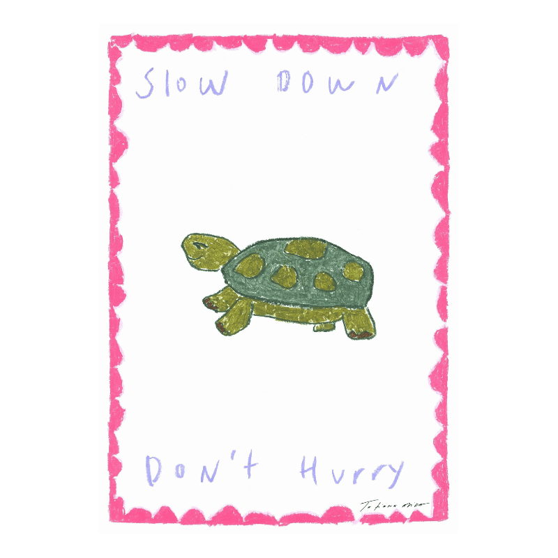 A4 "Slow Down" Art Print