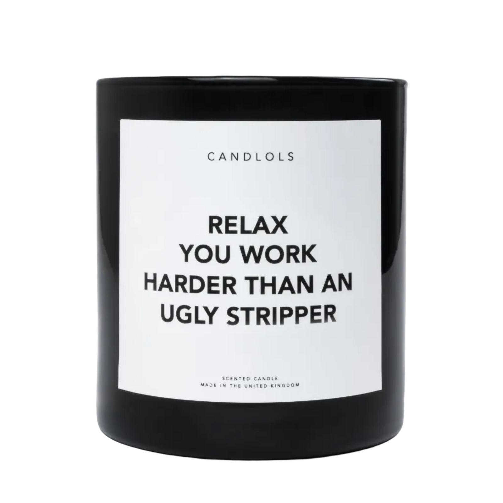 Relax, You Work Harder Than An Ugly Stripper, Luxury Scented Candle