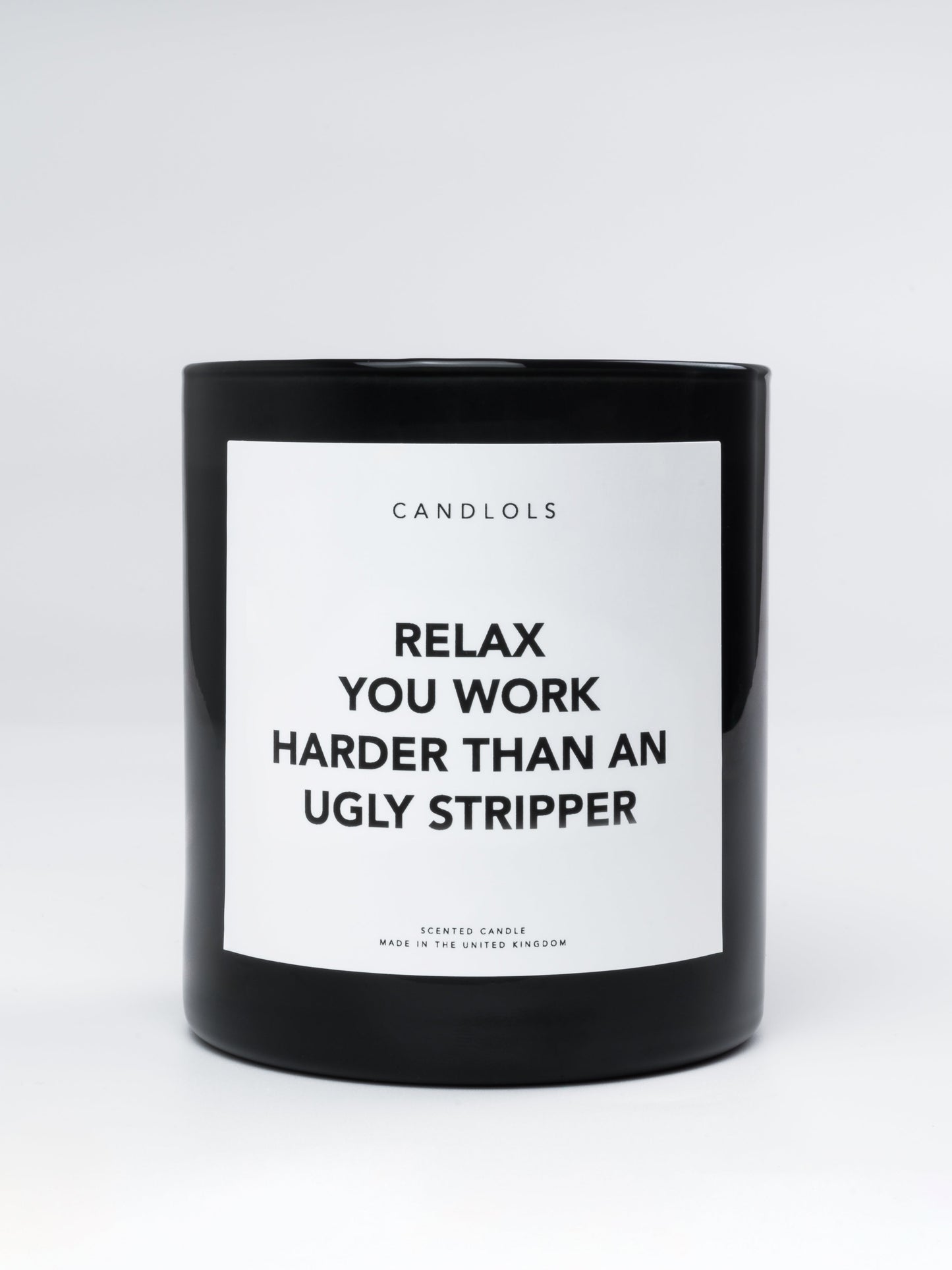 Relax, You Work Harder Than An Ugly Stripper, Luxury Scented Candle