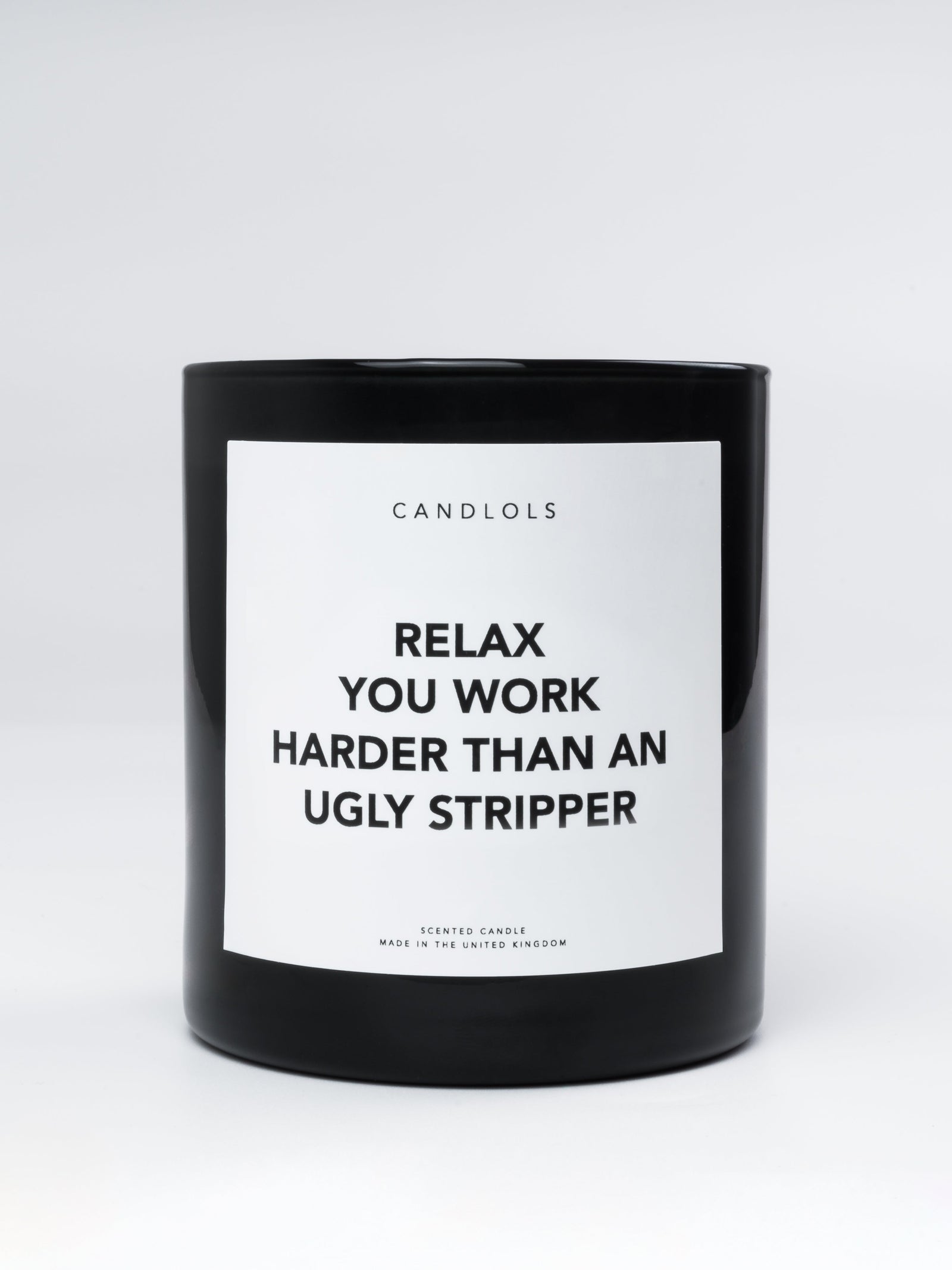 Relax, You Work Harder Than An Ugly Stripper, Luxury Scented Candle