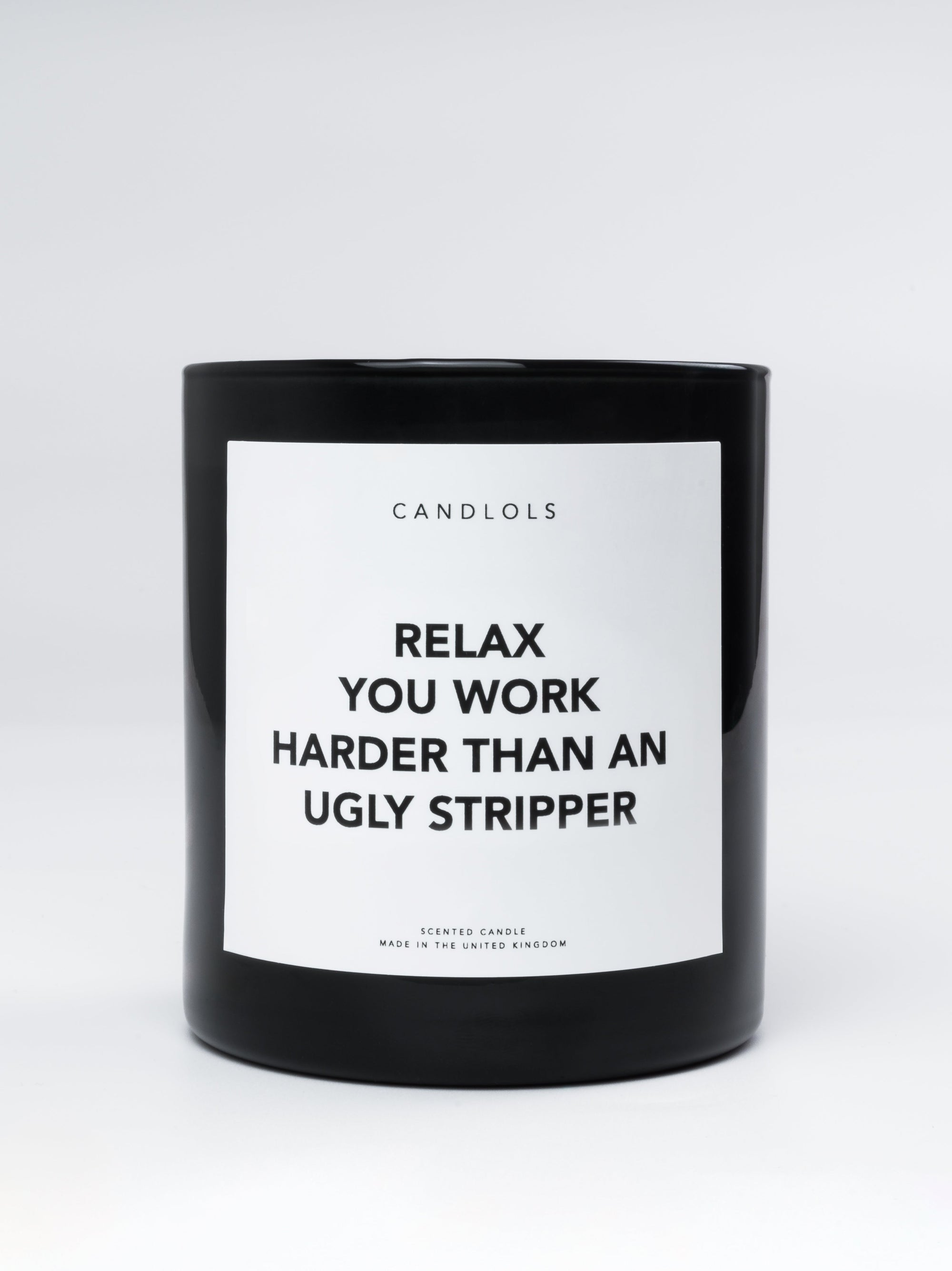 Relax, You Work Harder Than An Ugly Stripper, Luxury Scented Candle