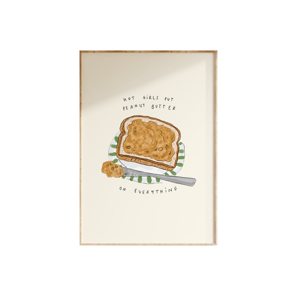 Hot Girls Put Peanut Butter On Everything Print