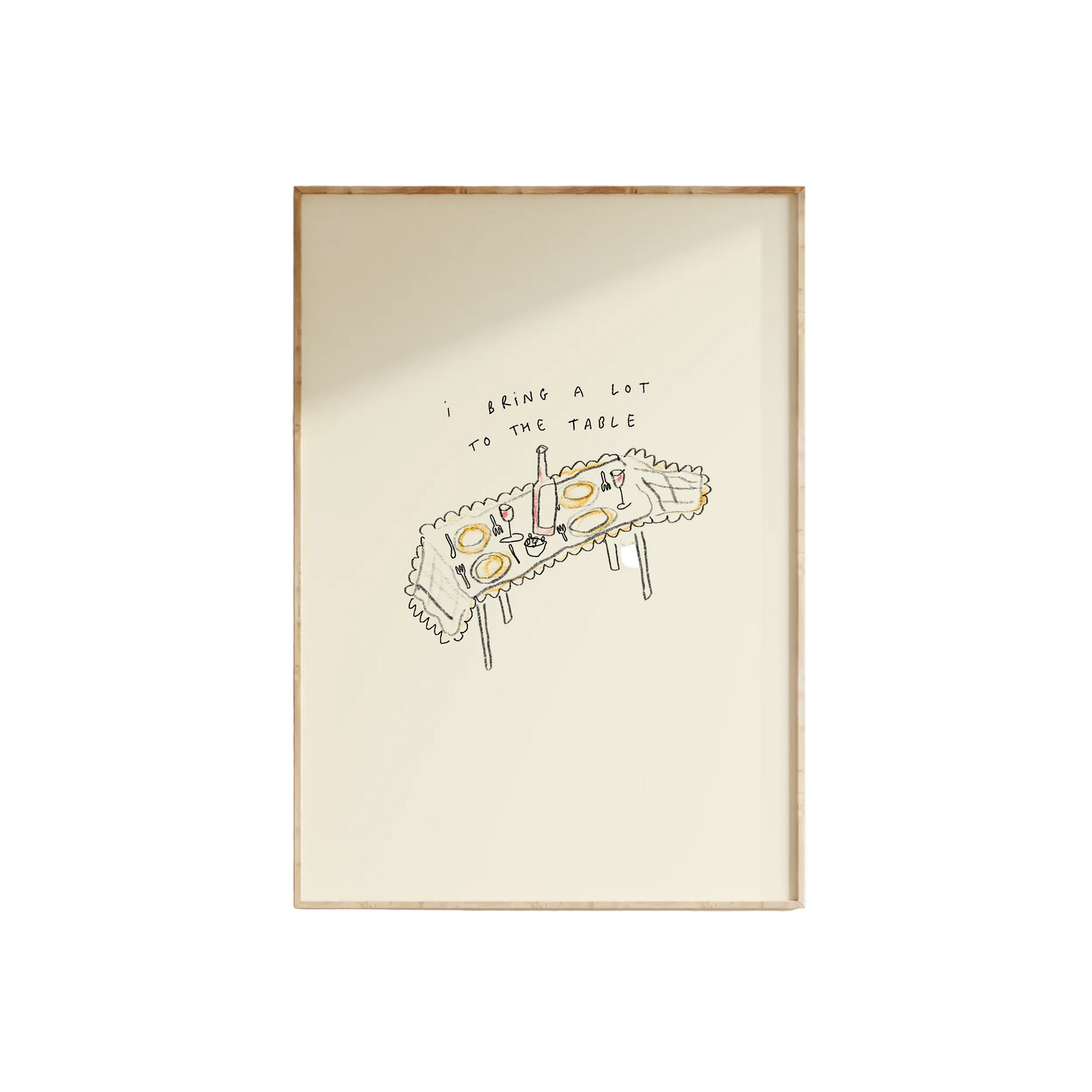 I Bring A Lot To The Table Print