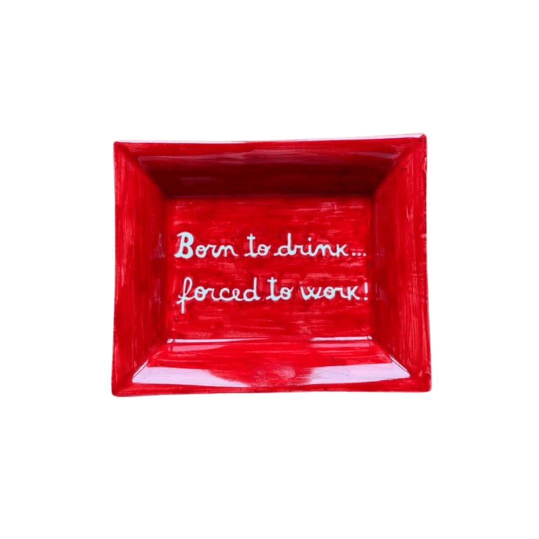 Sveva's Home Ceramic Ashtray "Born to drink... forced to work!"