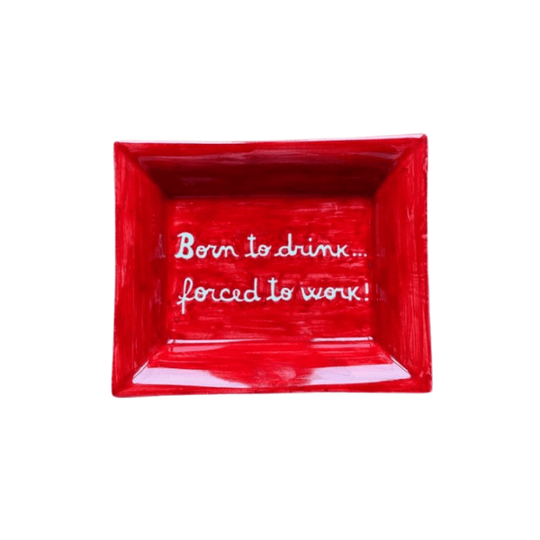 Sveva's Home Ceramic Ashtray "Born to drink... forced to work!"