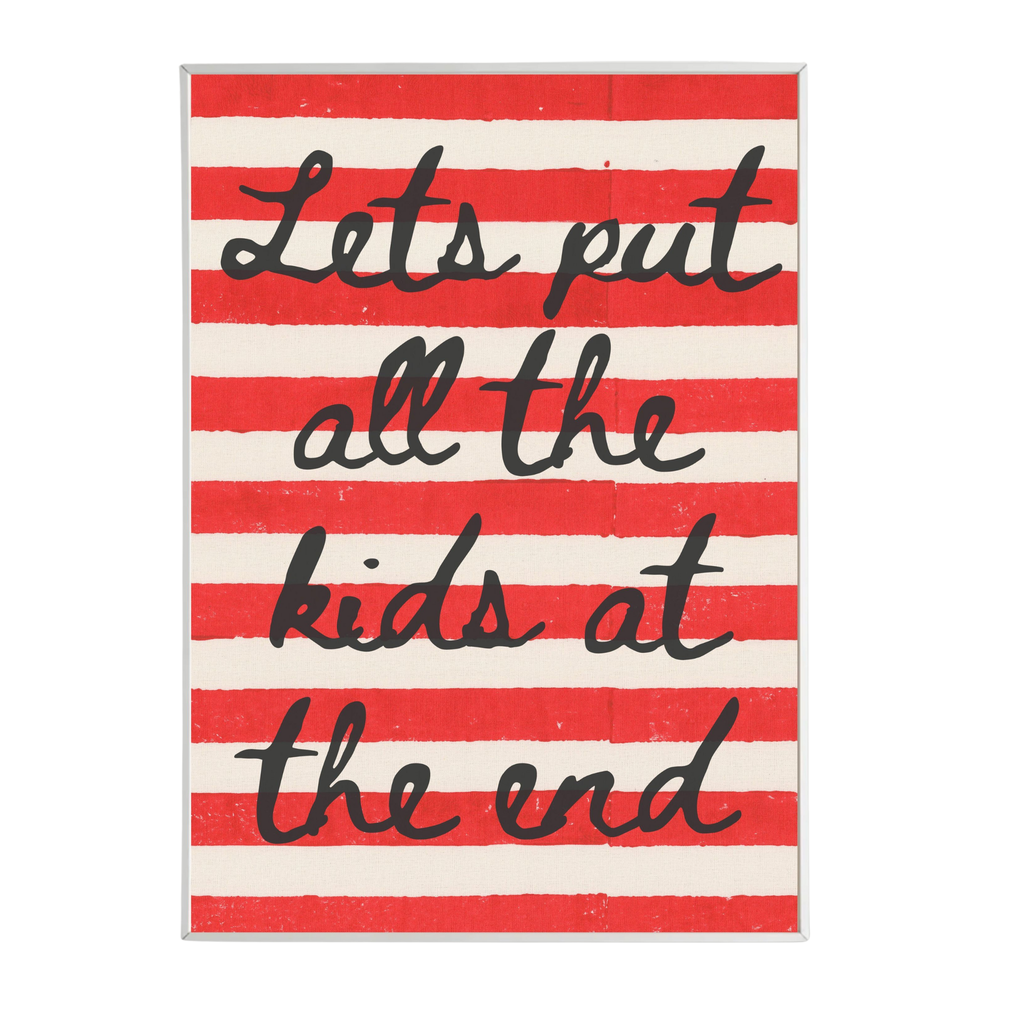 'Lets put all the kids at the end' Print