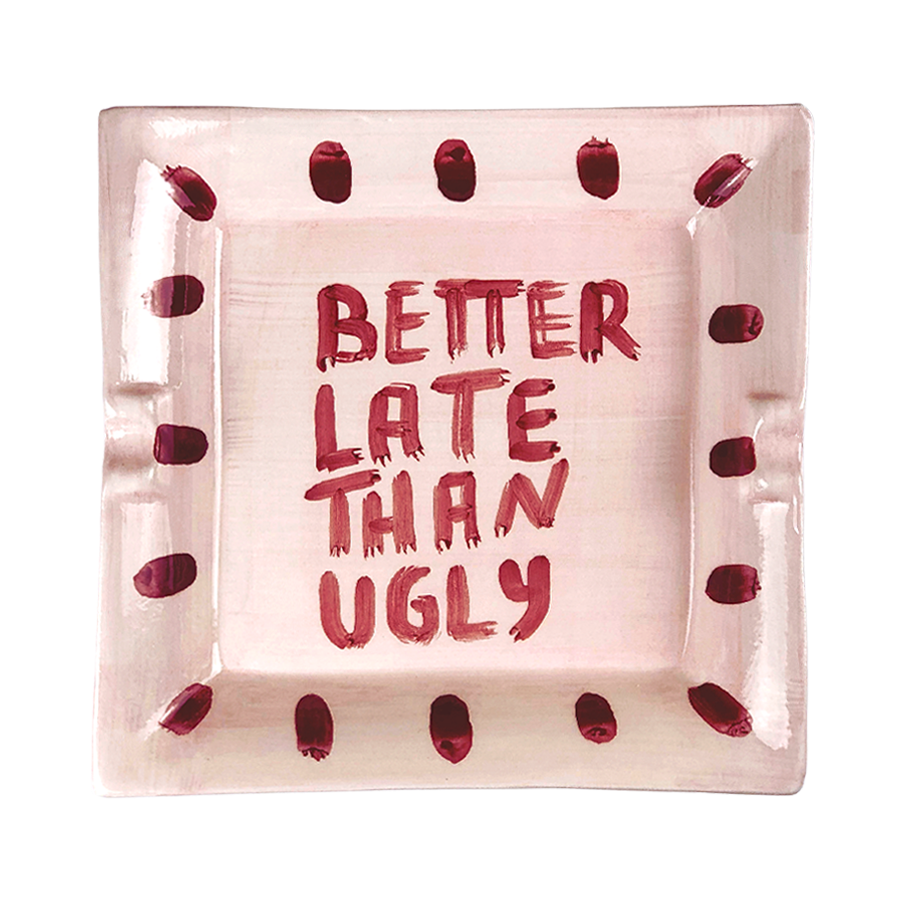 "Better late than ugly" Ashtray