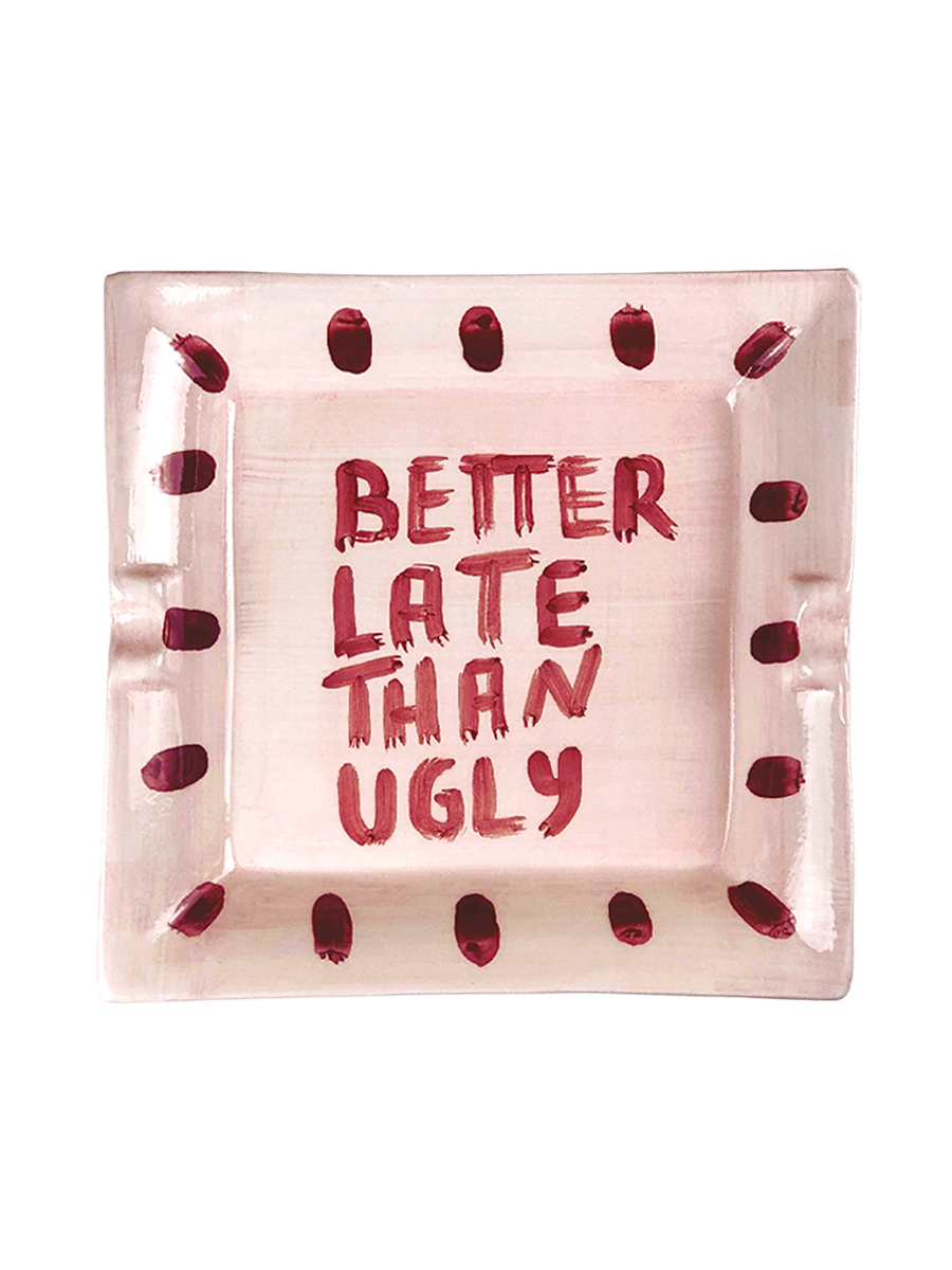 "Better late than ugly" Ashtray