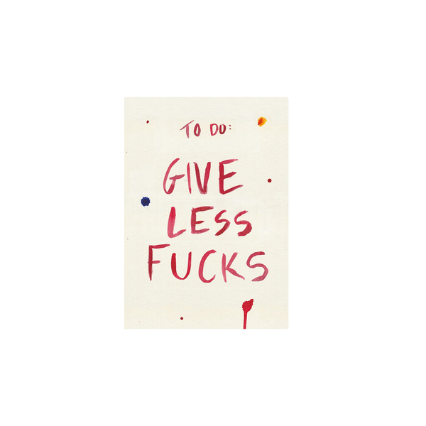 Give Less Fucks Print