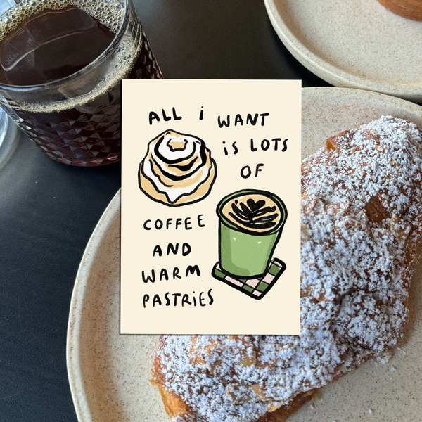 All I Want Is Coffee And Pastries Print