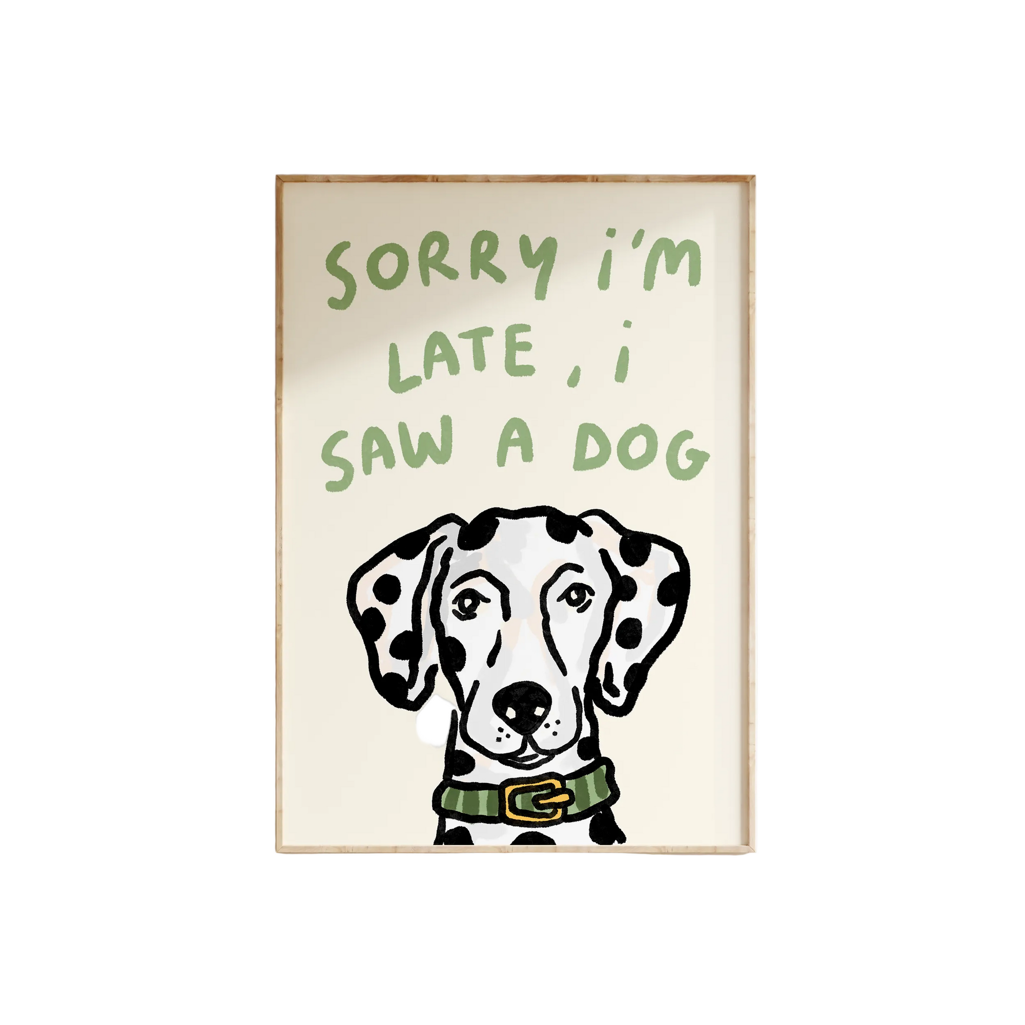 Sorry I'm Late - I Saw A Dog Print