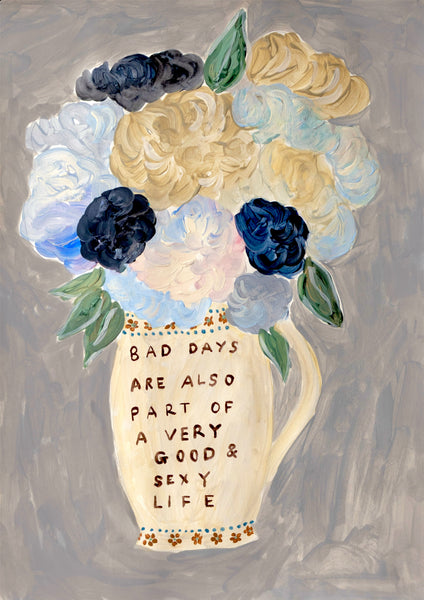 Bad Days are Also Part of a Very Good and Sexy Life Print