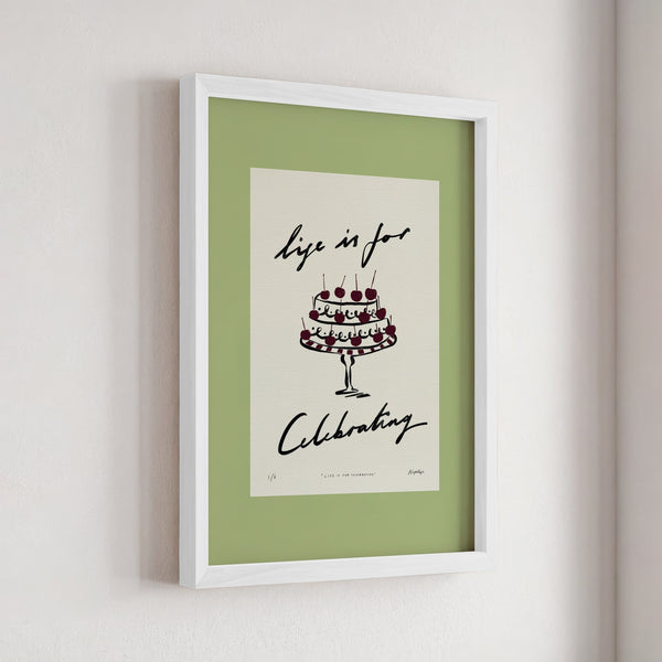 Life Is for Celebrating Print